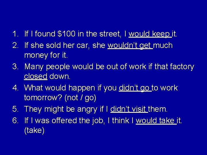 1. If I found $100 in the street, I would keep it. 2. If 1. If I found $100 in the street, I would keep it. 2. If