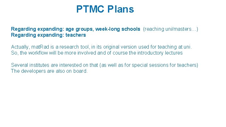 PTMC Plans Regarding expanding: age groups, week-long schools (reaching uni/masters…) Regarding expanding: teachers Actually, PTMC Plans Regarding expanding: age groups, week-long schools (reaching uni/masters…) Regarding expanding: teachers Actually,