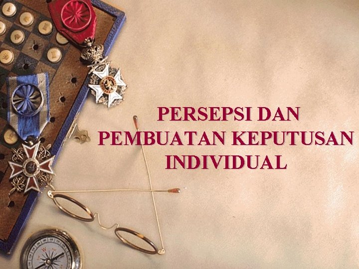 PERSEPSI DAN PEMBUATAN KEPUTUSAN INDIVIDUAL 