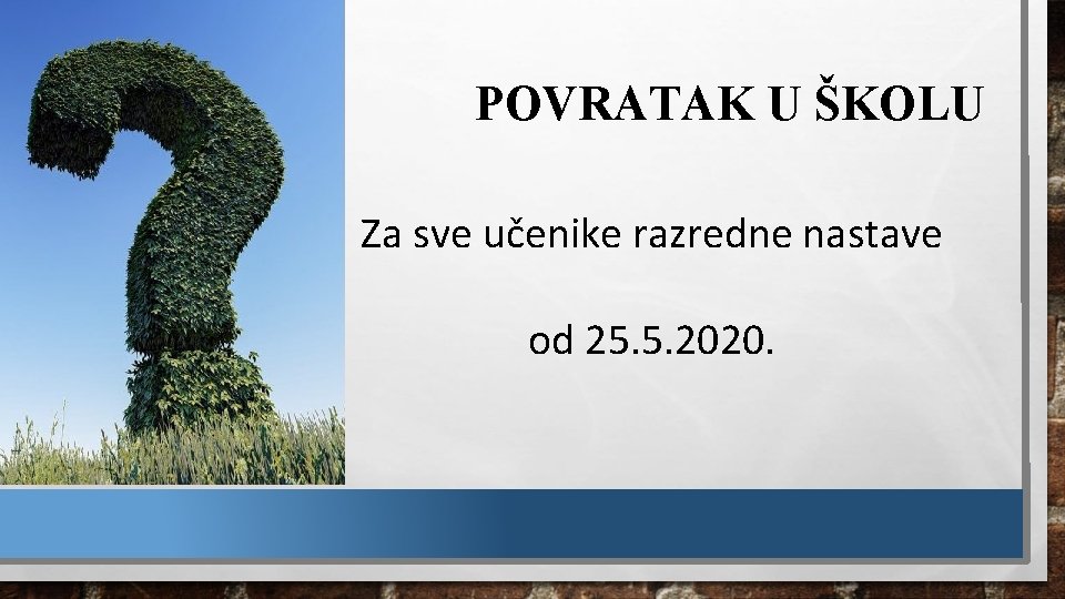 POVRATAK U ŠKOLU Za sve učenike razredne nastave od 25. 5. 2020. 