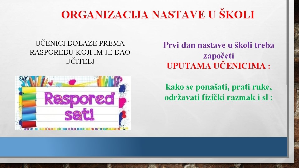 ORGANIZACIJA NASTAVE U ŠKOLI UČENICI DOLAZE PREMA RASPOREDU KOJI IM JE DAO UČITELJ Prvi