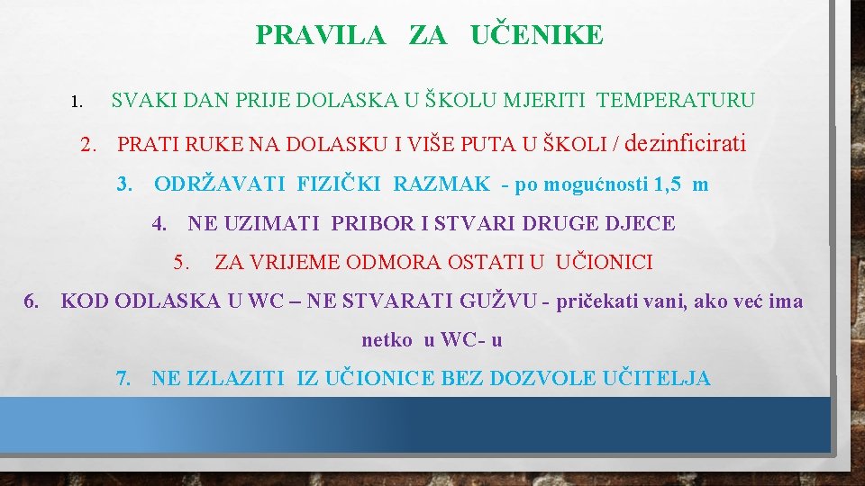 PRAVILA ZA UČENIKE 1. SVAKI DAN PRIJE DOLASKA U ŠKOLU MJERITI TEMPERATURU 2. PRATI