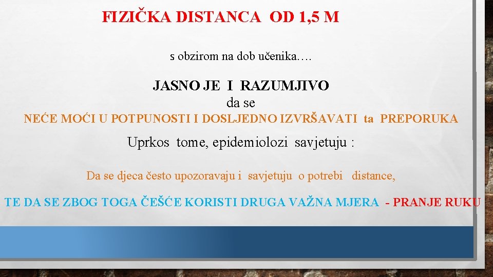 FIZIČKA DISTANCA OD 1, 5 M s obzirom na dob učenika…. JASNO JE I