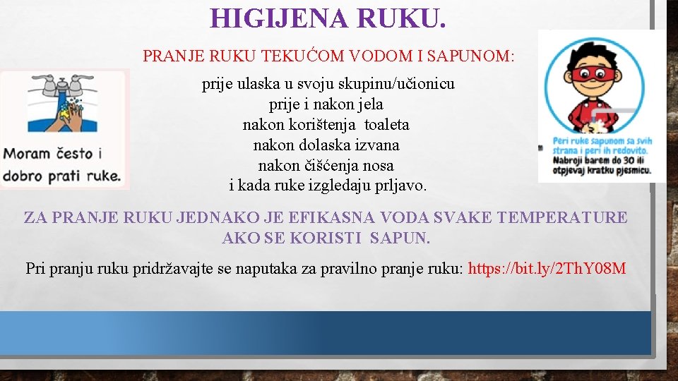 HIGIJENA RUKU. PRANJE RUKU TEKUĆOM VODOM I SAPUNOM: prije ulaska u svoju skupinu/učionicu prije