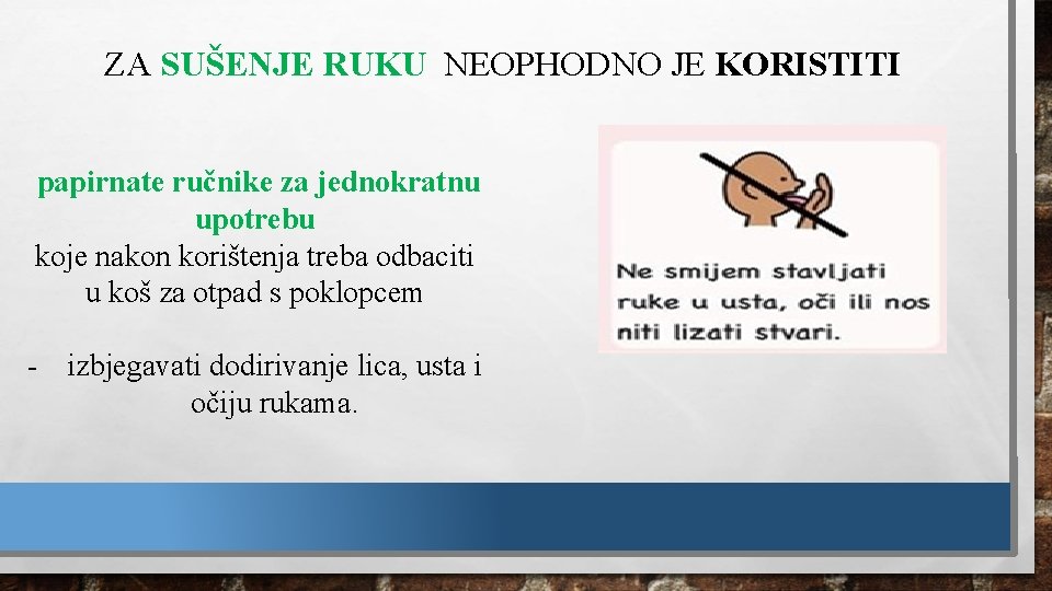 ZA SUŠENJE RUKU NEOPHODNO JE KORISTITI papirnate ručnike za jednokratnu upotrebu koje nakon korištenja