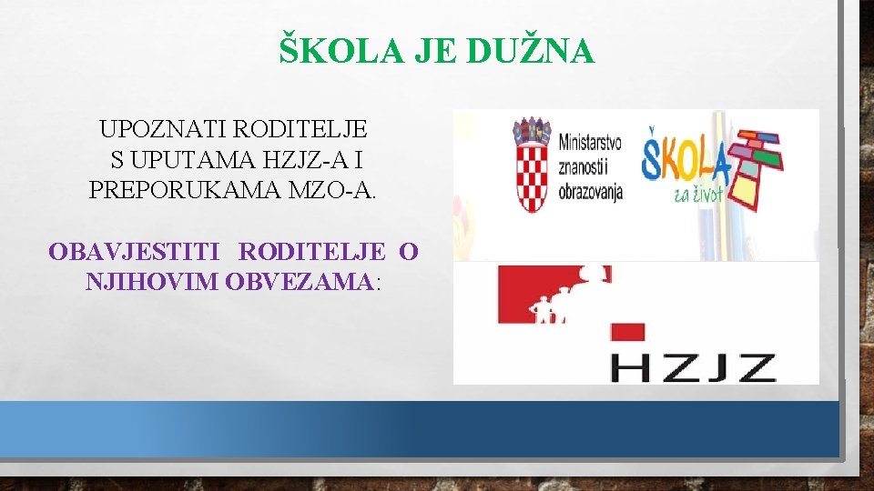 ŠKOLA JE DUŽNA UPOZNATI RODITELJE S UPUTAMA HZJZ-A I PREPORUKAMA MZO-A. OBAVJESTITI RODITELJE O