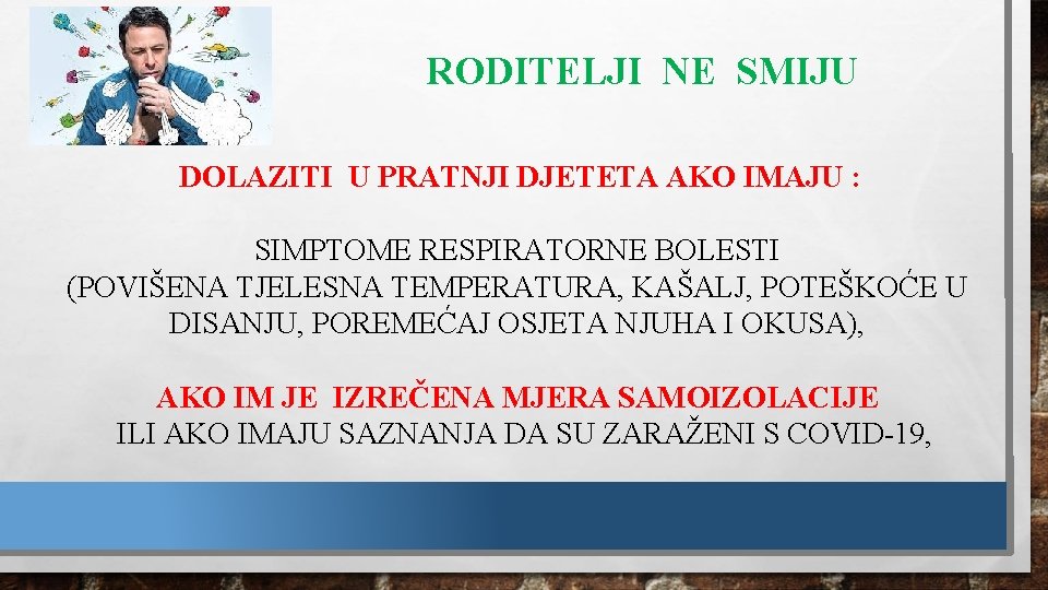 RODITELJI NE SMIJU DOLAZITI U PRATNJI DJETETA AKO IMAJU : SIMPTOME RESPIRATORNE BOLESTI (POVIŠENA