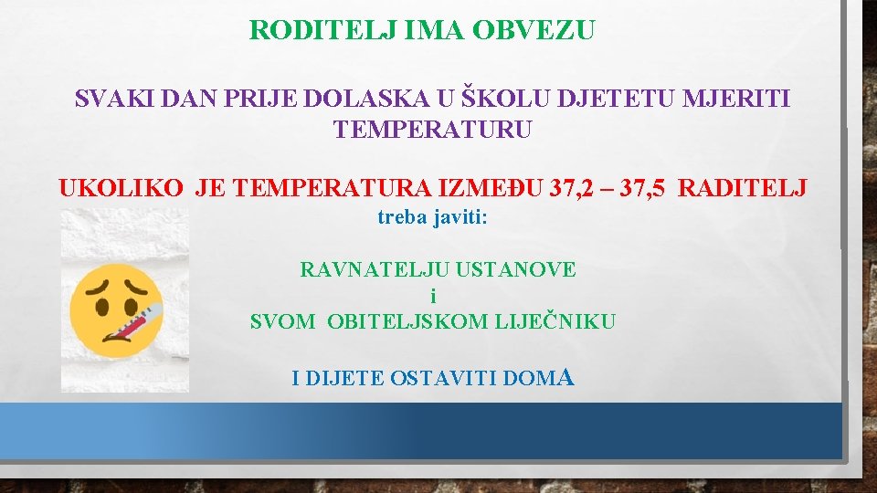 RODITELJ IMA OBVEZU SVAKI DAN PRIJE DOLASKA U ŠKOLU DJETETU MJERITI TEMPERATURU UKOLIKO JE