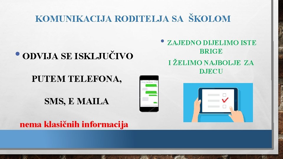 KOMUNIKACIJA RODITELJA SA ŠKOLOM • ODVIJA SE ISKLJUČIVO PUTEM TELEFONA, SMS, E MAILA nema