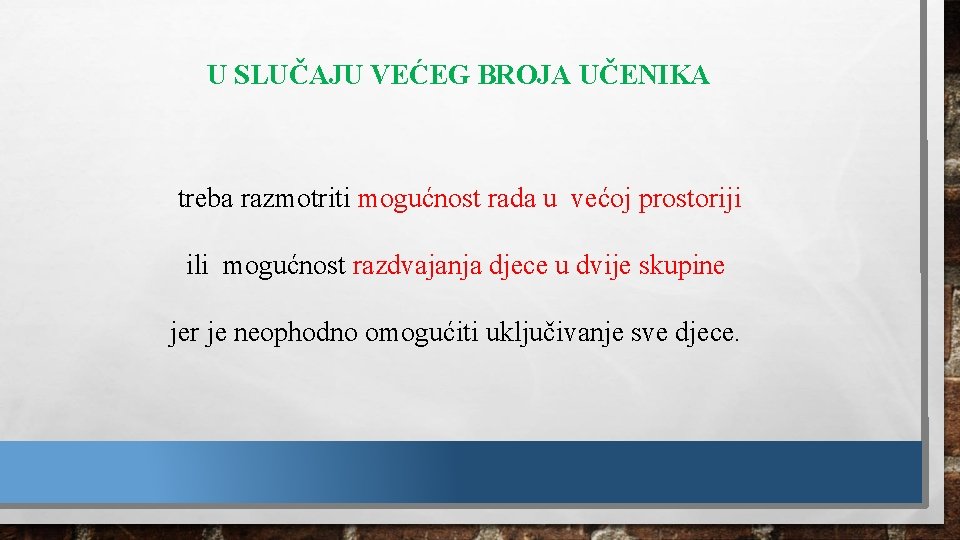 U SLUČAJU VEĆEG BROJA UČENIKA treba razmotriti mogućnost rada u većoj prostoriji ili mogućnost