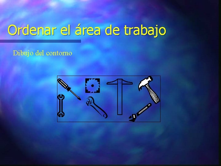 Ordenar el área de trabajo Dibujo del contorno 