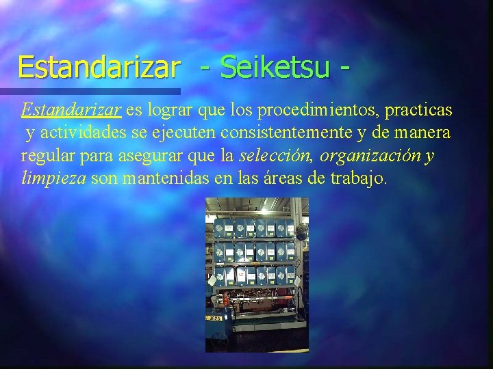 Estandarizar - Seiketsu Estandarizar es lograr que los procedimientos, practicas y actividades se ejecuten