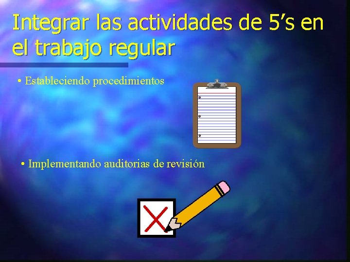 Integrar las actividades de 5’s en el trabajo regular • Estableciendo procedimientos • Implementando