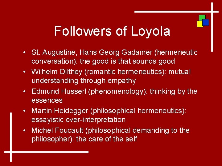 Followers of Loyola • St. Augustine, Hans Georg Gadamer (hermeneutic conversation): the good is