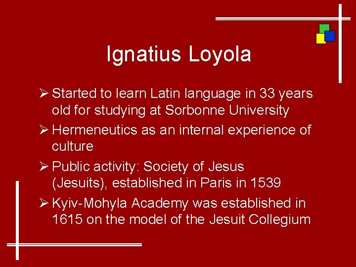 Ignatius Loyola Ø Started to learn Latin language in 33 years old for studying