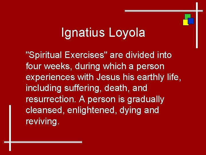 Ignatius Loyola "Spiritual Exercises" are divided into four weeks, during which a person experiences