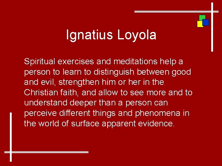 Ignatius Loyola Spiritual exercises and meditations help a person to learn to distinguish between