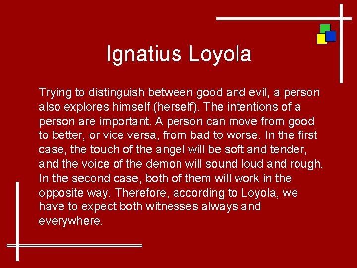 Ignatius Loyola Trying to distinguish between good and evil, a person also explores himself