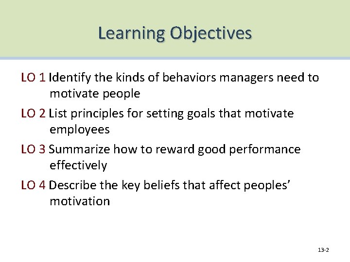 Learning Objectives LO 1 Identify the kinds of behaviors managers need to motivate people