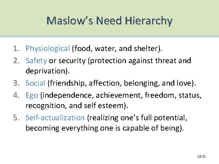 Maslow’s Need Hierarchy 1. Physiological (food, water, and shelter). 2. Safety or security (protection