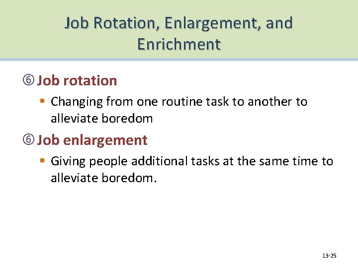 Job Rotation, Enlargement, and Enrichment Job rotation § Changing from one routine task to