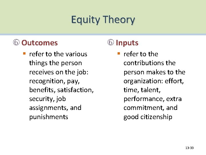 Equity Theory Outcomes § refer to the various things the person receives on the