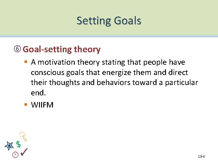 Setting Goals Goal-setting theory § A motivation theory stating that people have conscious goals