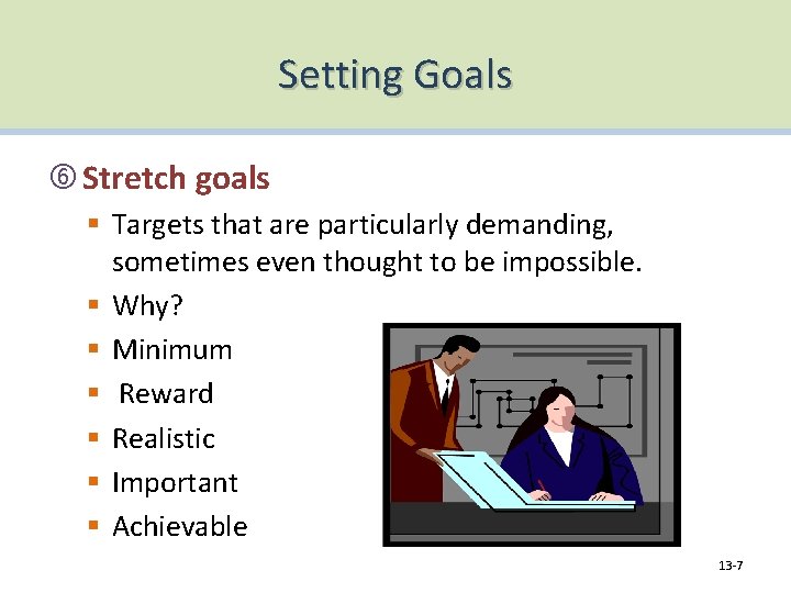 Setting Goals Stretch goals § Targets that are particularly demanding, sometimes even thought to