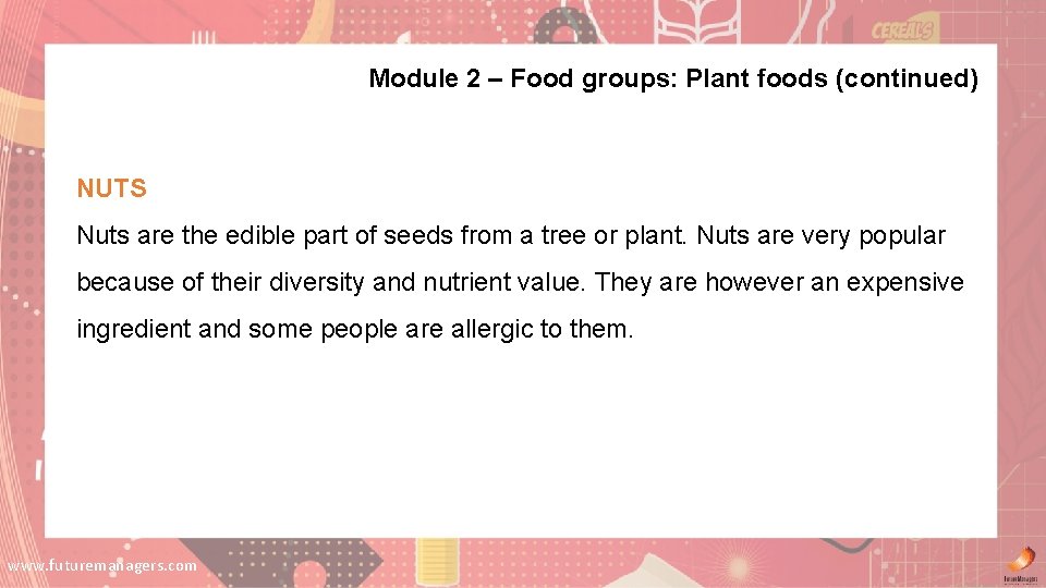 Module 2 – Food groups: Plant foods (continued) NUTS Nuts are the edible part Module 2 – Food groups: Plant foods (continued) NUTS Nuts are the edible part