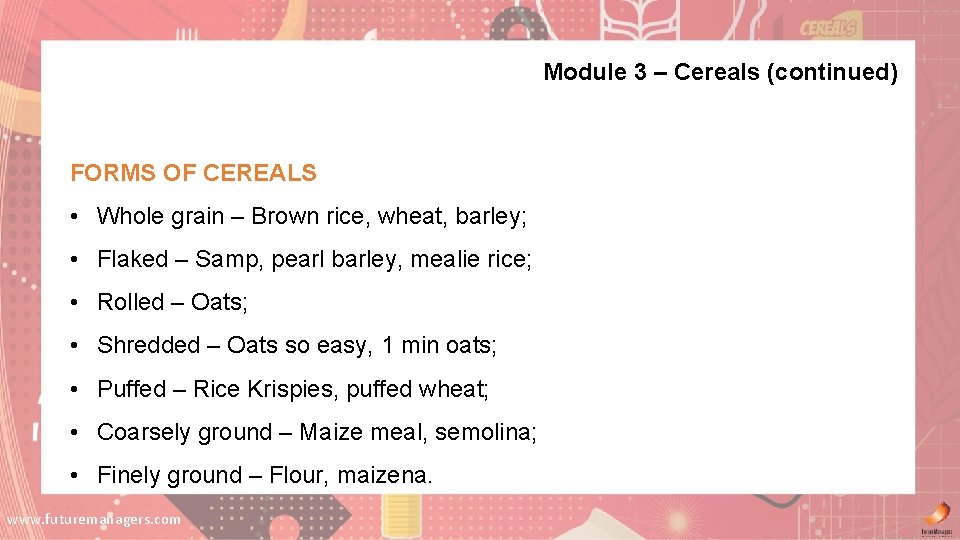 Module 3 – Cereals (continued) FORMS OF CEREALS • Whole grain – Brown rice, Module 3 – Cereals (continued) FORMS OF CEREALS • Whole grain – Brown rice,