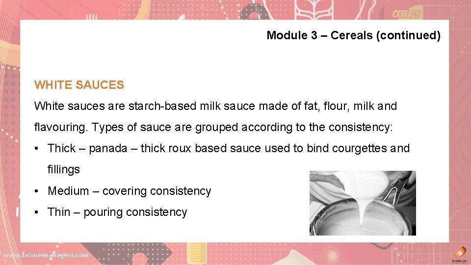 Module 3 – Cereals (continued) WHITE SAUCES White sauces are starch-based milk sauce made Module 3 – Cereals (continued) WHITE SAUCES White sauces are starch-based milk sauce made