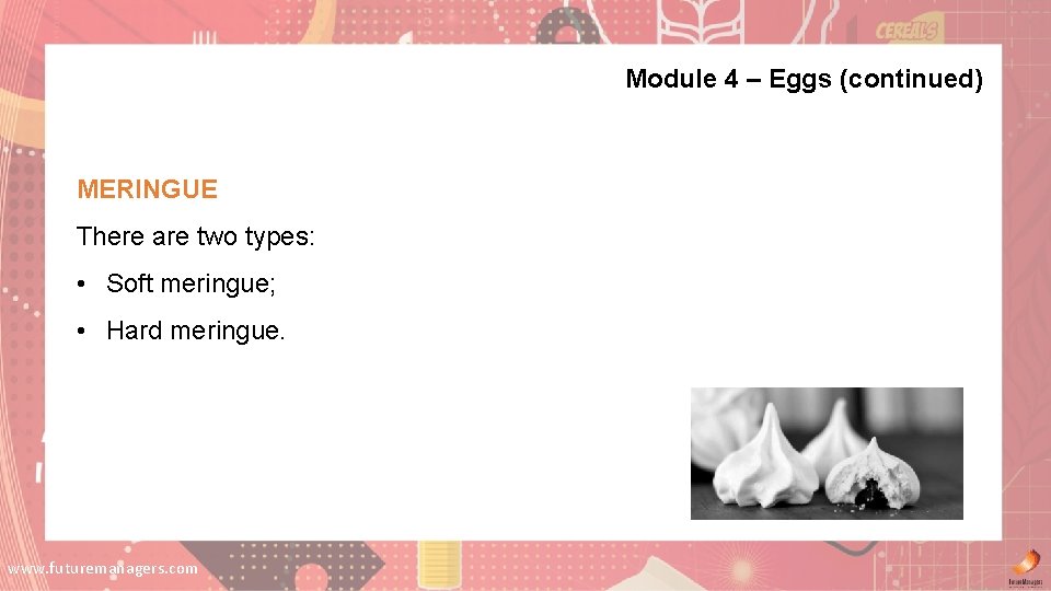 Module 4 – Eggs (continued) MERINGUE There are two types: • Soft meringue; • Module 4 – Eggs (continued) MERINGUE There are two types: • Soft meringue; •