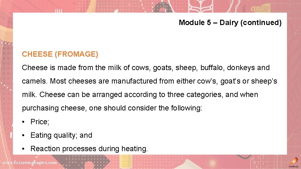Module 5 – Dairy (continued) CHEESE (FROMAGE) Cheese is made from the milk of Module 5 – Dairy (continued) CHEESE (FROMAGE) Cheese is made from the milk of