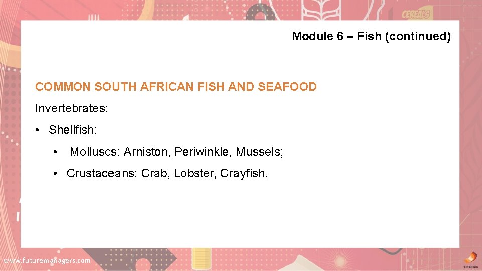 Module 6 – Fish (continued) COMMON SOUTH AFRICAN FISH AND SEAFOOD Invertebrates: • Shellfish: Module 6 – Fish (continued) COMMON SOUTH AFRICAN FISH AND SEAFOOD Invertebrates: • Shellfish: