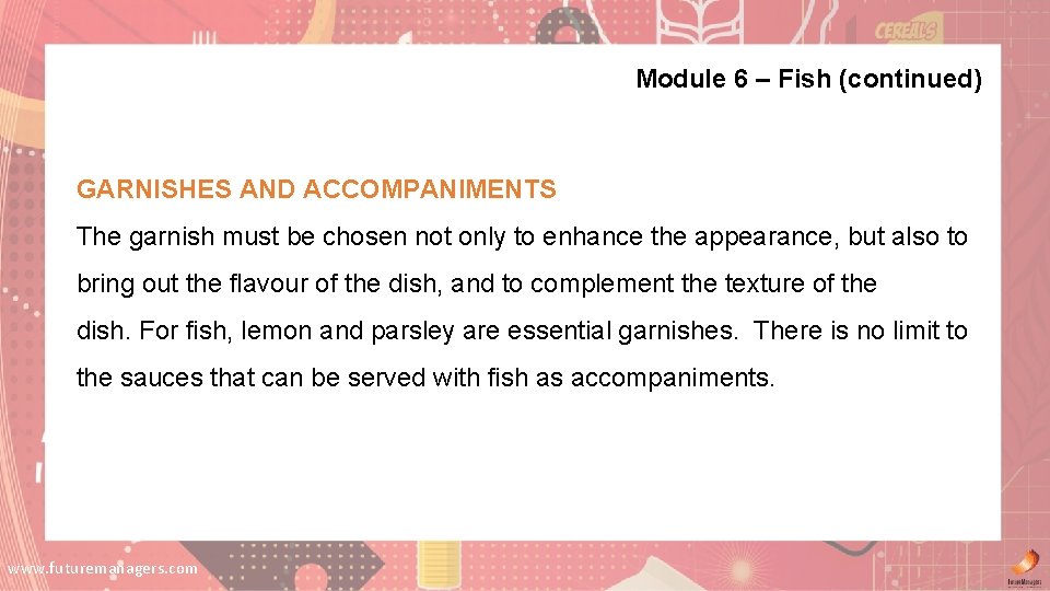 Module 6 – Fish (continued) GARNISHES AND ACCOMPANIMENTS The garnish must be chosen not Module 6 – Fish (continued) GARNISHES AND ACCOMPANIMENTS The garnish must be chosen not