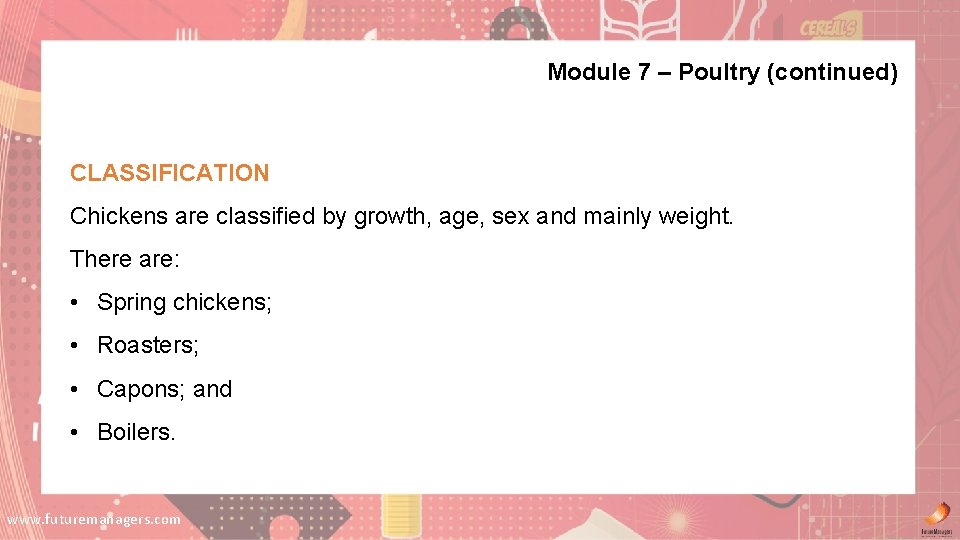 Module 7 – Poultry (continued) CLASSIFICATION Chickens are classified by growth, age, sex and Module 7 – Poultry (continued) CLASSIFICATION Chickens are classified by growth, age, sex and