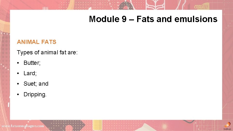 Module 9 – Fats and emulsions ANIMAL FATS Types of animal fat are: • Module 9 – Fats and emulsions ANIMAL FATS Types of animal fat are: •