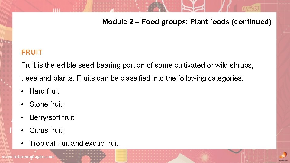 Module 2 – Food groups: Plant foods (continued) FRUIT Fruit is the edible seed-bearing Module 2 – Food groups: Plant foods (continued) FRUIT Fruit is the edible seed-bearing