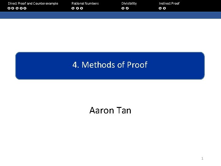 Direct Proof and Counterexample Rational Numbers Divisibility Indirect Proof 3. The Logic of Quantified