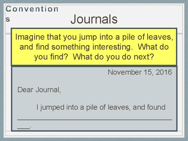 Journals Imagine that you jump into a pile of leaves, and find something interesting.