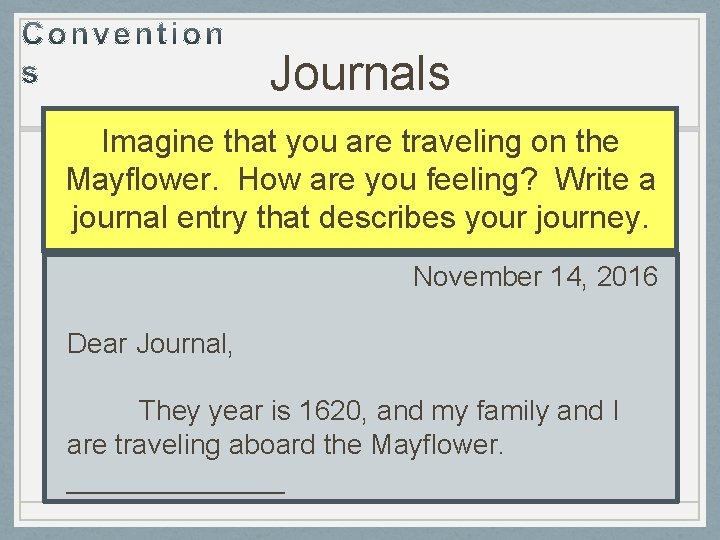 Journals Imagine that you are traveling on the Mayflower. How are you feeling? Write