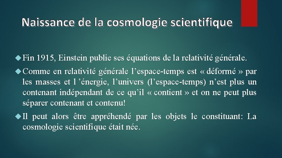 Naissance de la cosmologie scientifique Fin 1915, Einstein publie ses équations de la relativité