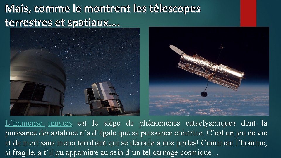 Mais, comme le montrent les télescopes terrestres et spatiaux…. L’immense univers est le siège