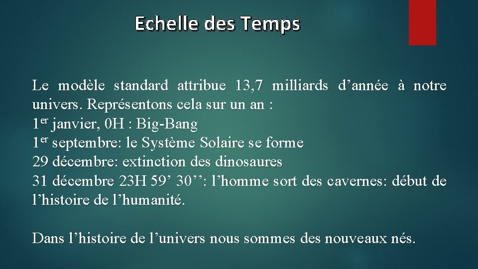 Echelle des Temps Le modèle standard attribue 13, 7 milliards d’année à notre univers.