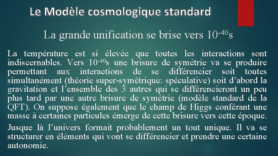 Le Modèle cosmologique standard La grande unification se brise vers 10 -40 s La