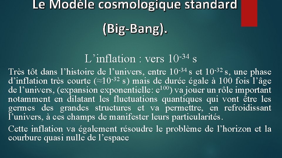 Le Modèle cosmologique standard (Big-Bang). L’inflation : vers 10 -34 s Très tôt dans