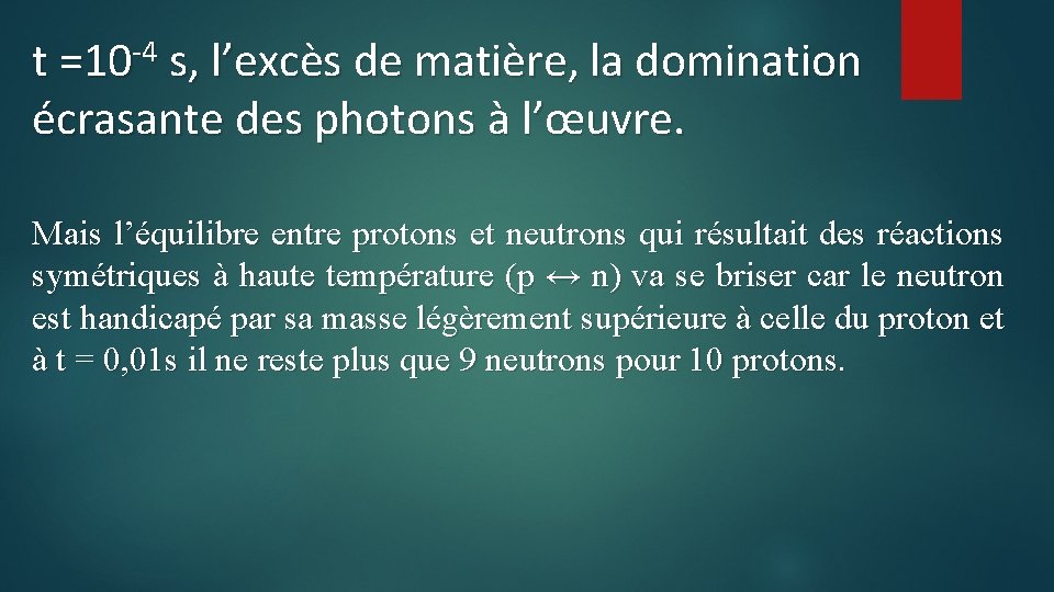 -4 t =10 s, l’excès de matière, la domination écrasante des photons à l’œuvre.