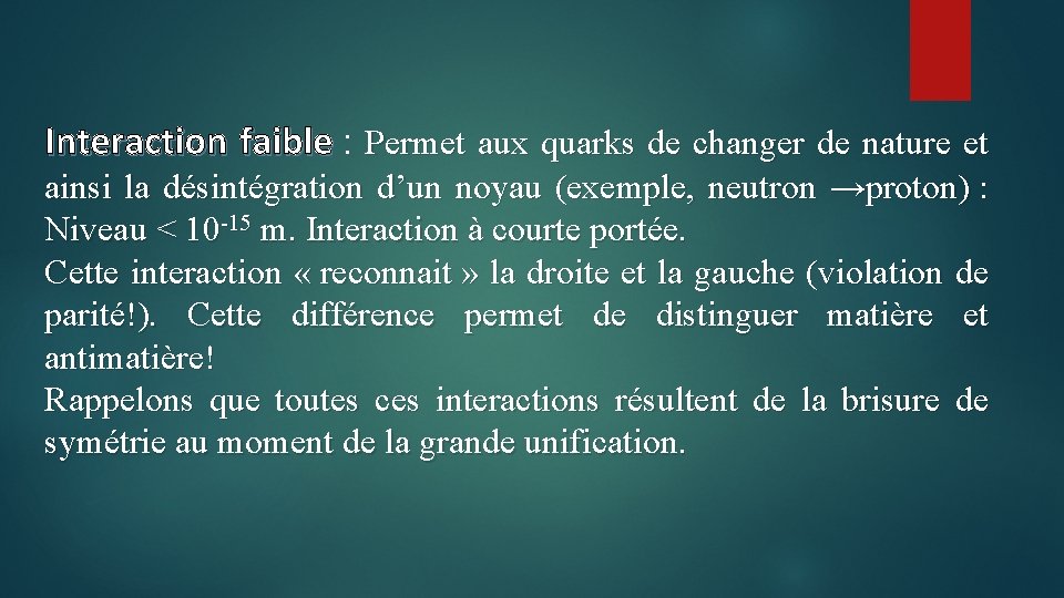 Interaction faible : Permet aux quarks de changer de nature et ainsi la désintégration