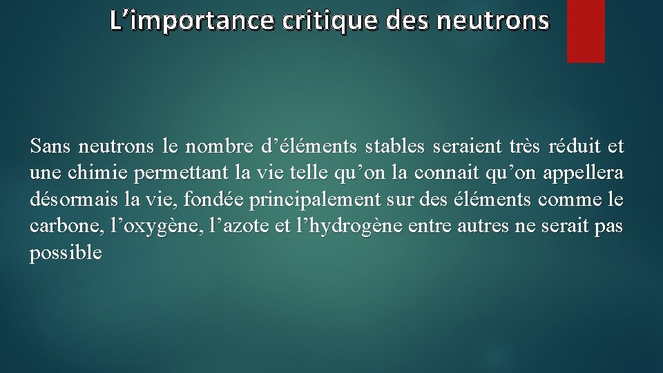 L’importance critique des neutrons Sans neutrons le nombre d’éléments stables seraient très réduit et
