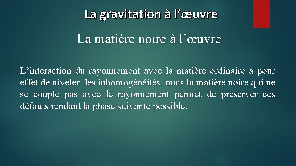 La gravitation à l’œuvre La matière noire à l’œuvre L’interaction du rayonnement avec la